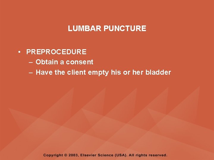 LUMBAR PUNCTURE • PREPROCEDURE – Obtain a consent – Have the client empty his LUMBAR PUNCTURE • PREPROCEDURE – Obtain a consent – Have the client empty his