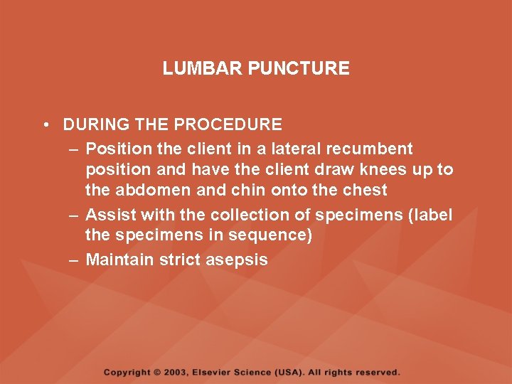 LUMBAR PUNCTURE • DURING THE PROCEDURE – Position the client in a lateral recumbent LUMBAR PUNCTURE • DURING THE PROCEDURE – Position the client in a lateral recumbent