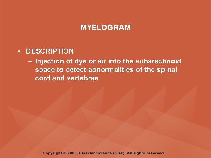 MYELOGRAM • DESCRIPTION – Injection of dye or air into the subarachnoid space to MYELOGRAM • DESCRIPTION – Injection of dye or air into the subarachnoid space to