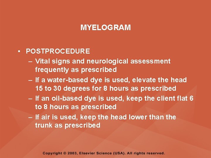 MYELOGRAM • POSTPROCEDURE – Vital signs and neurological assessment frequently as prescribed – If MYELOGRAM • POSTPROCEDURE – Vital signs and neurological assessment frequently as prescribed – If