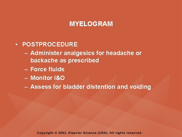 MYELOGRAM • POSTPROCEDURE – Administer analgesics for headache or backache as prescribed – Force MYELOGRAM • POSTPROCEDURE – Administer analgesics for headache or backache as prescribed – Force