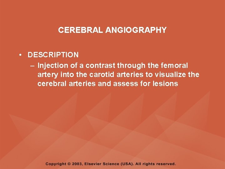 CEREBRAL ANGIOGRAPHY • DESCRIPTION – Injection of a contrast through the femoral artery into CEREBRAL ANGIOGRAPHY • DESCRIPTION – Injection of a contrast through the femoral artery into
