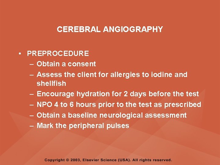 CEREBRAL ANGIOGRAPHY • PREPROCEDURE – Obtain a consent – Assess the client for allergies CEREBRAL ANGIOGRAPHY • PREPROCEDURE – Obtain a consent – Assess the client for allergies