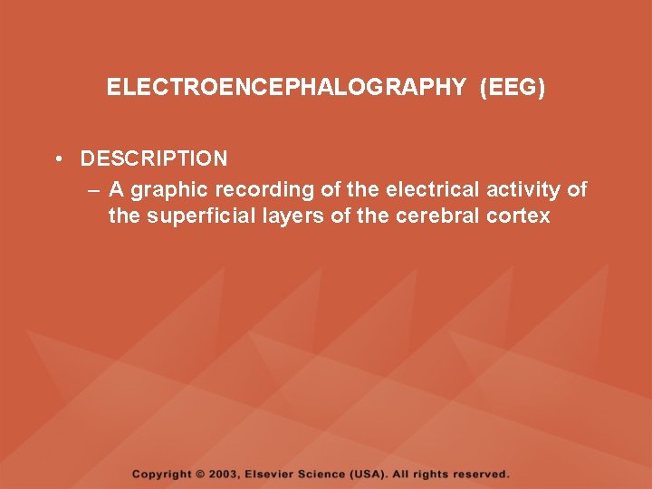 ELECTROENCEPHALOGRAPHY (EEG) • DESCRIPTION – A graphic recording of the electrical activity of the ELECTROENCEPHALOGRAPHY (EEG) • DESCRIPTION – A graphic recording of the electrical activity of the
