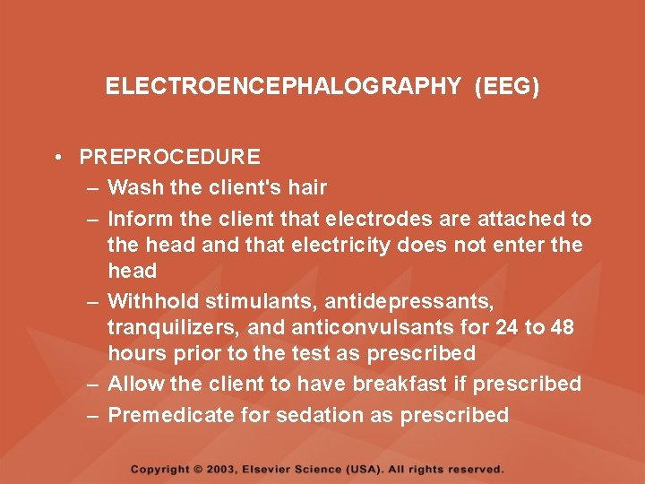 ELECTROENCEPHALOGRAPHY (EEG) • PREPROCEDURE – Wash the client's hair – Inform the client that ELECTROENCEPHALOGRAPHY (EEG) • PREPROCEDURE – Wash the client's hair – Inform the client that