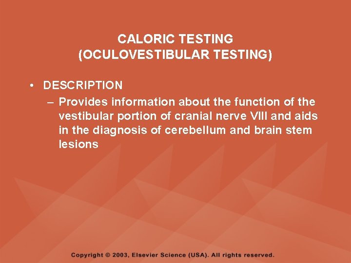 CALORIC TESTING (OCULOVESTIBULAR TESTING) • DESCRIPTION – Provides information about the function of the CALORIC TESTING (OCULOVESTIBULAR TESTING) • DESCRIPTION – Provides information about the function of the