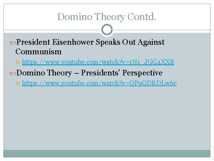 Domino Theory Contd. President Eisenhower Speaks Out Against Communism https: //www. youtube. com/watch? v=1