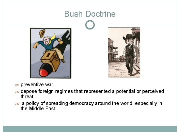 Bush Doctrine preventive war, depose foreign regimes that represented a potential or perceived threat