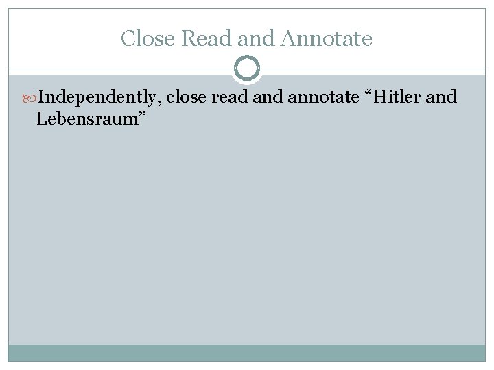 Close Read and Annotate Independently, close read annotate “Hitler and Lebensraum” 