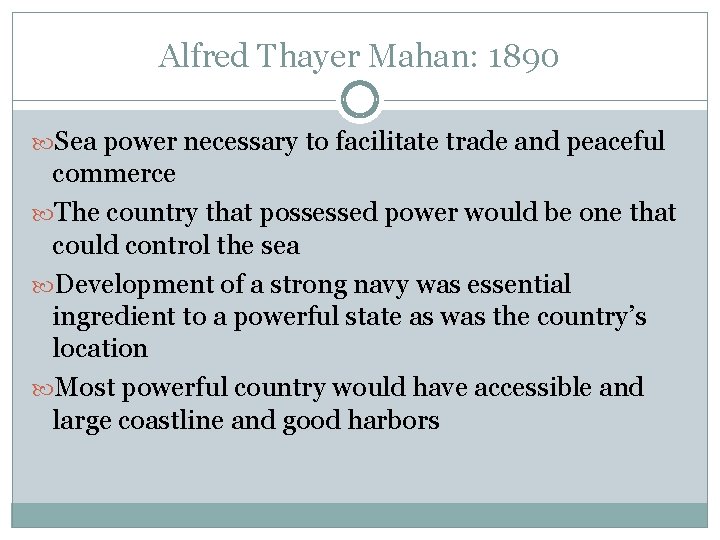 Alfred Thayer Mahan: 1890 Sea power necessary to facilitate trade and peaceful commerce The