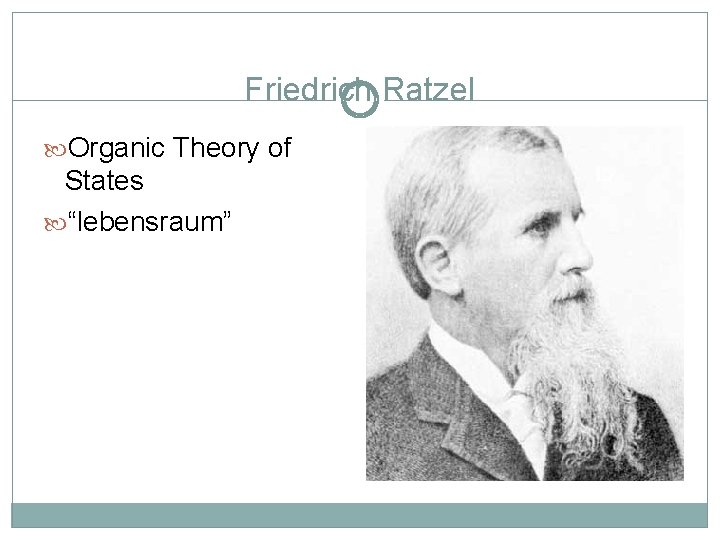 Friedrich Ratzel Organic Theory of States “lebensraum” 