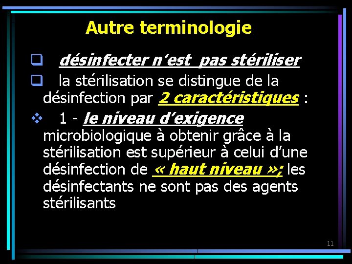 Autre terminologie q désinfecter n’est pas stériliser q la stérilisation se distingue de la