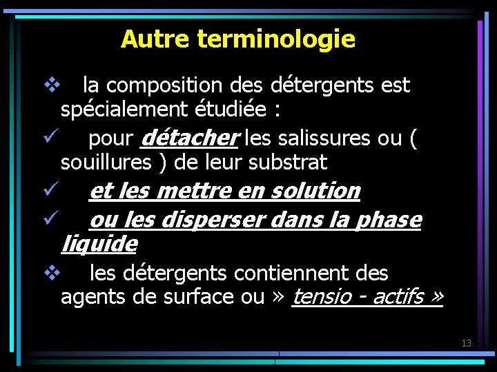 Autre terminologie v la composition des détergents est spécialement étudiée : ü pour détacher