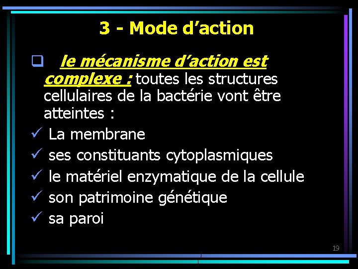  3 - Mode d’action q le mécanisme d’action est complexe : toutes les