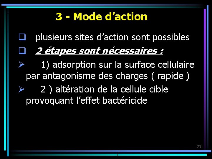 3 - Mode d’action q plusieurs sites d’action sont possibles q 2 étapes sont