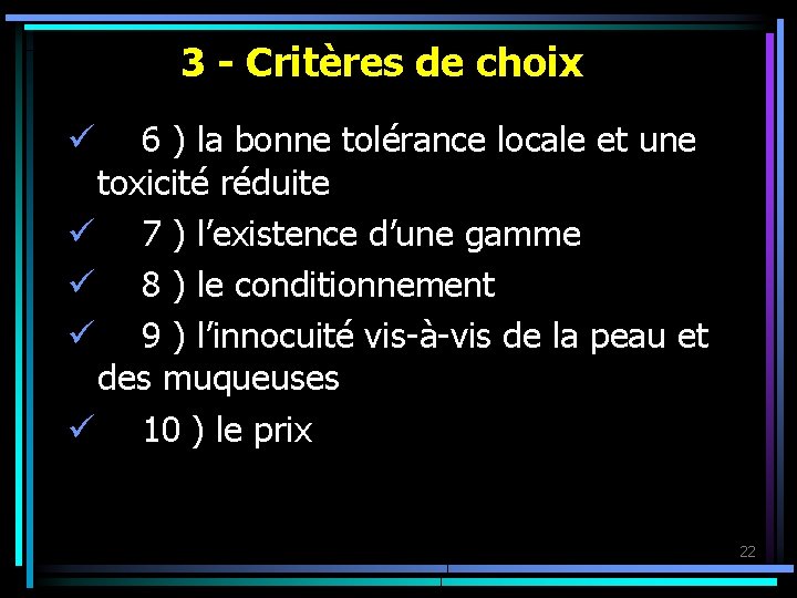 3 - Critères de choix ü 6 ) la bonne tolérance locale et une