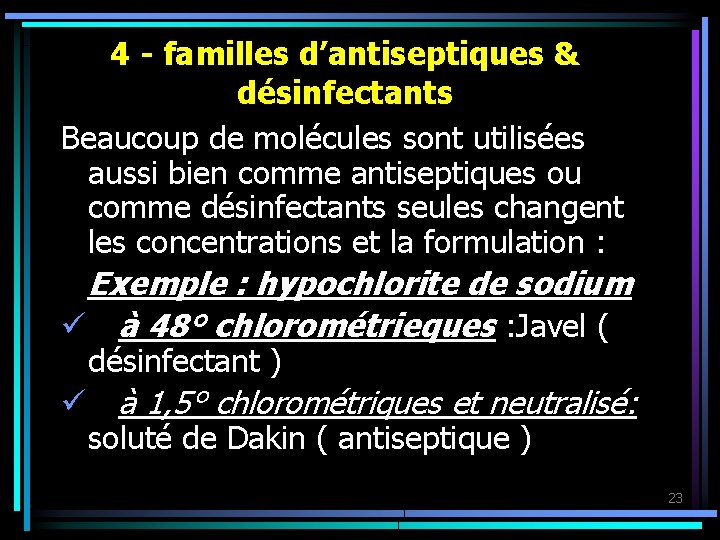 4 - familles d’antiseptiques & désinfectants Beaucoup de molécules sont utilisées aussi bien comme