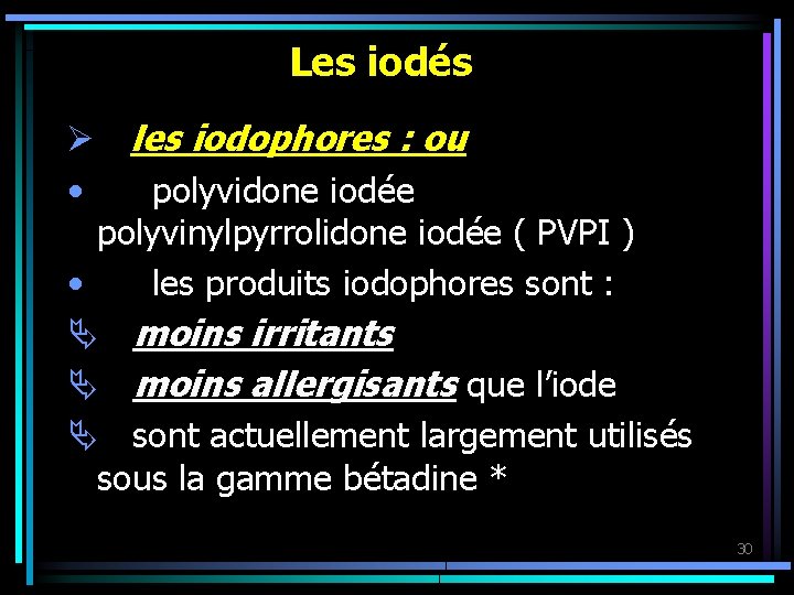 Les iodés Ø les iodophores : ou • polyvidone iodée polyvinylpyrrolidone iodée ( PVPI