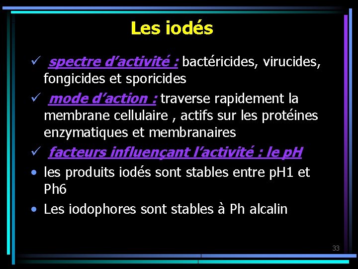 Les iodés ü spectre d’activité : bactéricides, virucides, fongicides et sporicides ü mode d’action