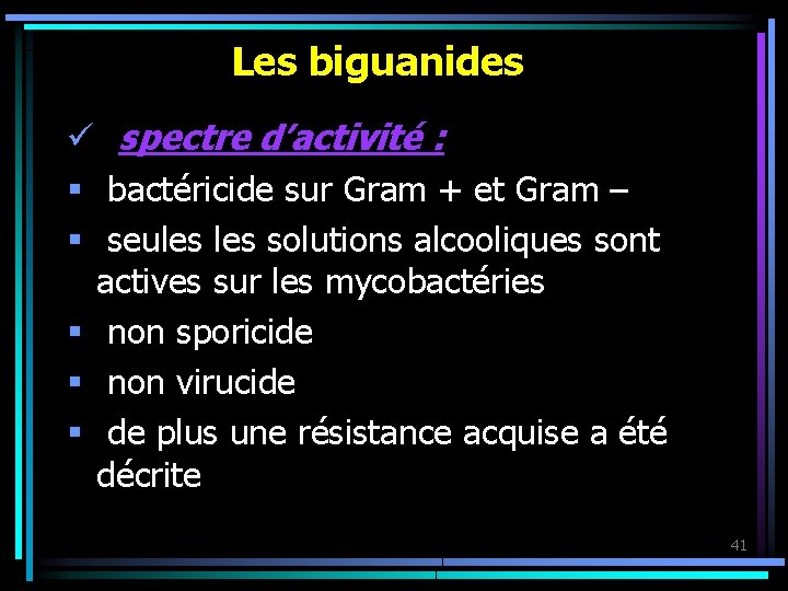 Les biguanides ü spectre d’activité : § bactéricide sur Gram + et Gram –