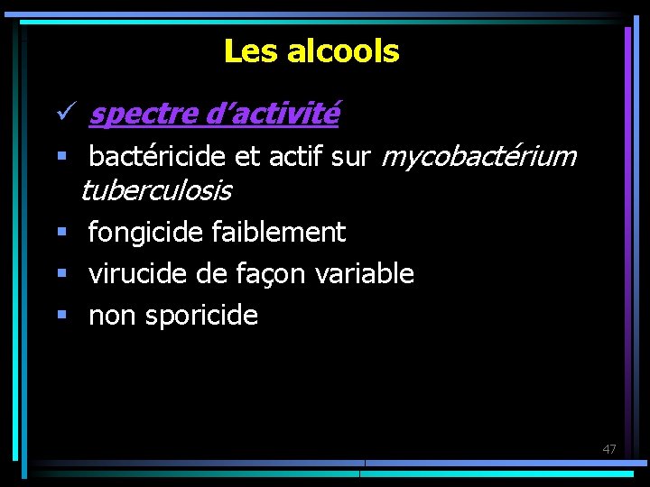 Les alcools ü spectre d’activité § bactéricide et actif sur mycobactérium tuberculosis § fongicide