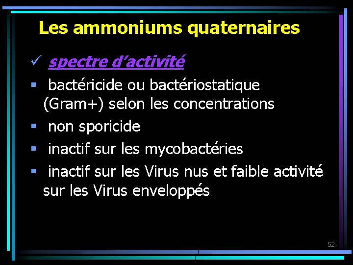 Les ammoniums quaternaires ü spectre d’activité § bactéricide ou bactériostatique (Gram+) selon les concentrations