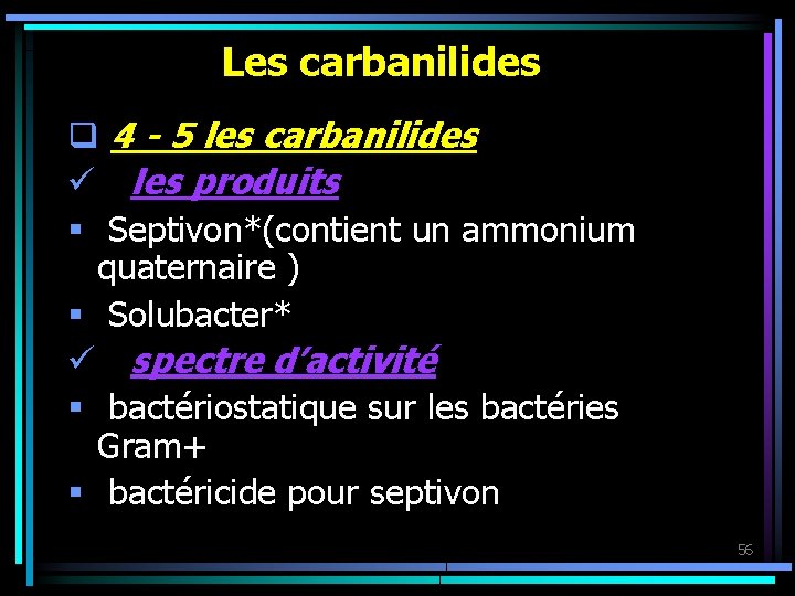 Les carbanilides q 4 - 5 les carbanilides ü les produits § Septivon*(contient un