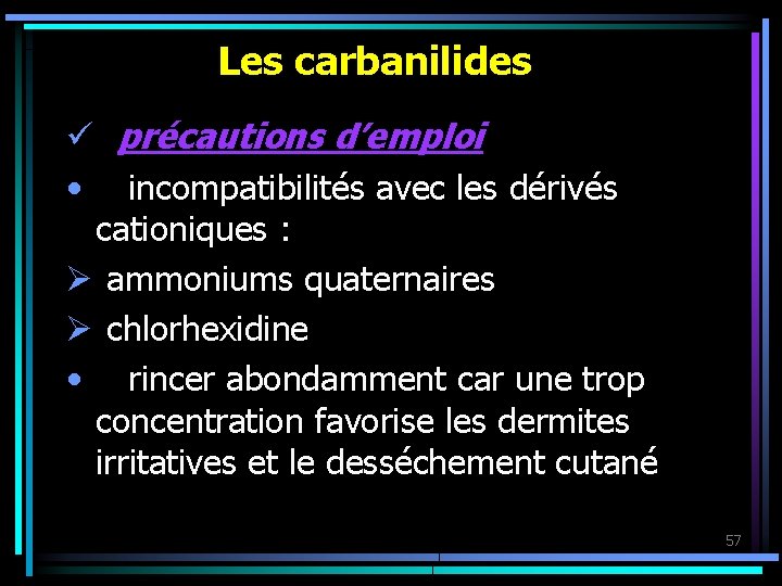 Les carbanilides ü précautions d’emploi • incompatibilités avec les dérivés cationiques : Ø ammoniums