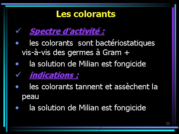 Les colorants ü Spectre d’activité : • les colorants sont bactériostatiques vis-à-vis des germes