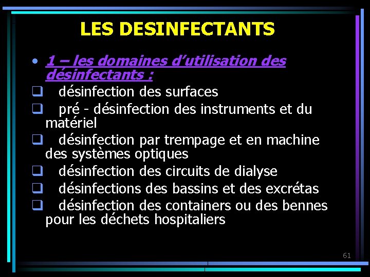 LES DESINFECTANTS • 1 – les domaines d’utilisation des désinfectants : q désinfection des