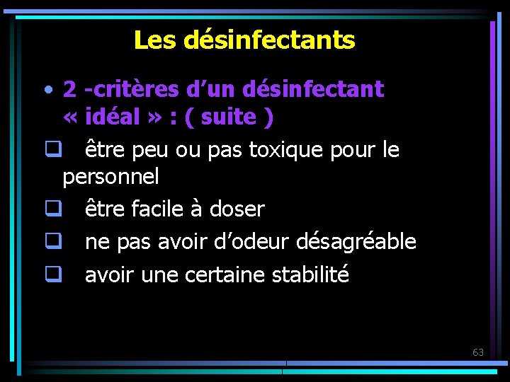 Les désinfectants • 2 -critères d’un désinfectant « idéal » : ( suite )