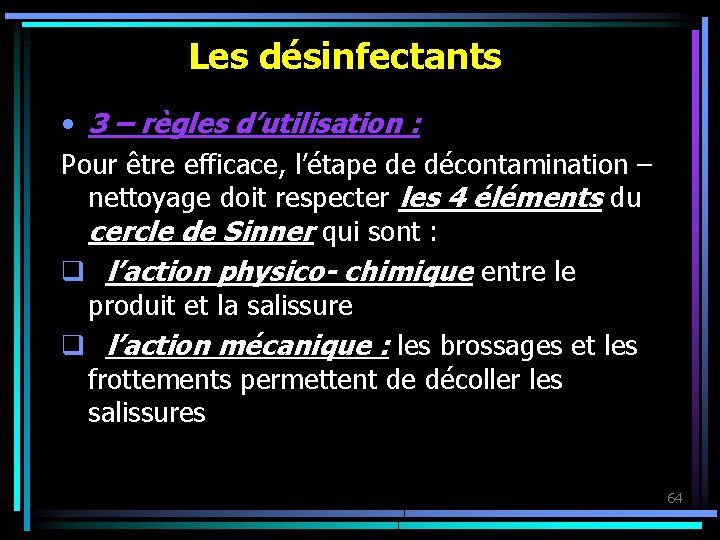 Les désinfectants • 3 – règles d’utilisation : Pour être efficace, l’étape de décontamination