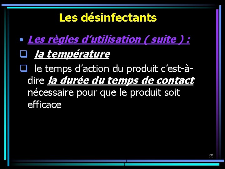 Les désinfectants • Les règles d’utilisation ( suite ) : q la température q