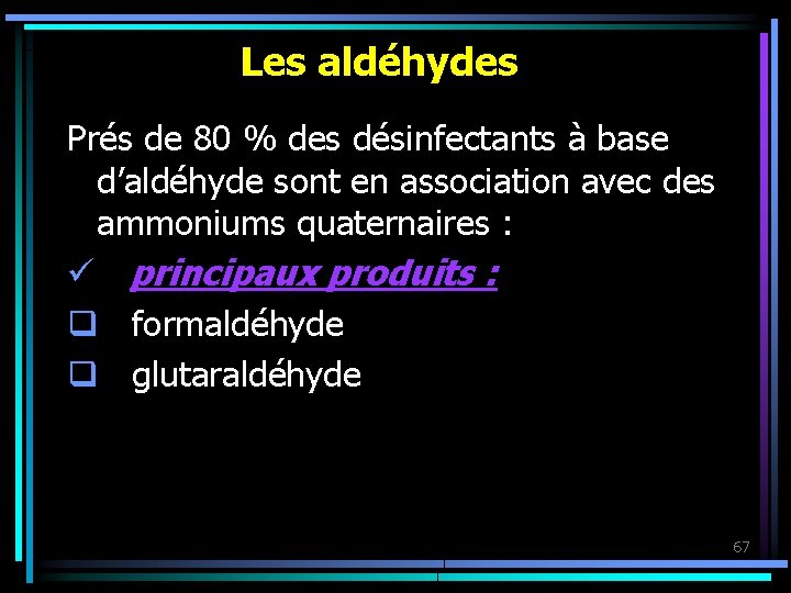 Les aldéhydes Prés de 80 % des désinfectants à base d’aldéhyde sont en association