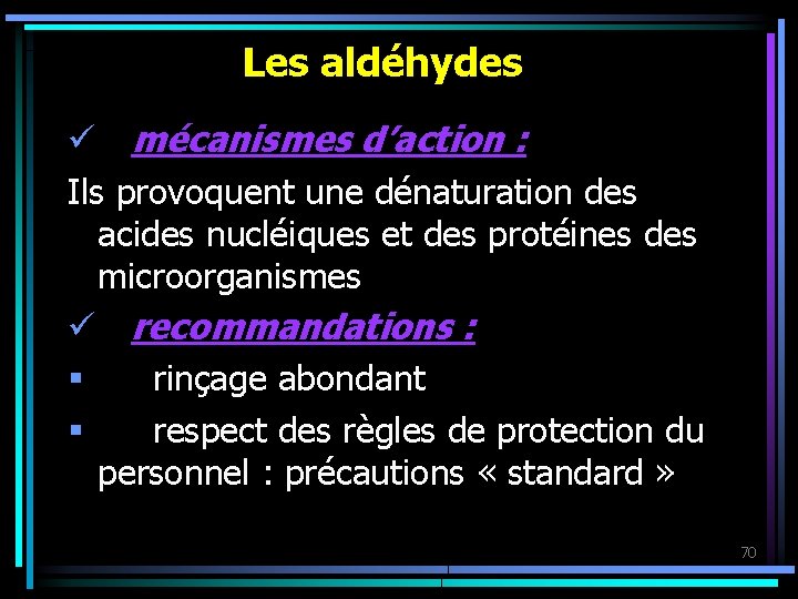 Les aldéhydes ü mécanismes d’action : Ils provoquent une dénaturation des acides nucléiques et