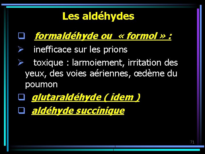 Les aldéhydes q formaldéhyde ou « formol » : Ø inefficace sur les prions