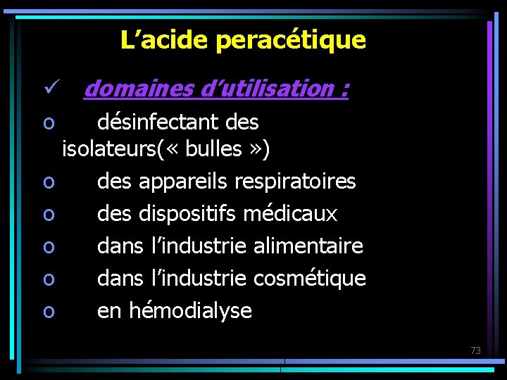 L’acide peracétique ü domaines d’utilisation : o désinfectant des isolateurs( « bulles » )