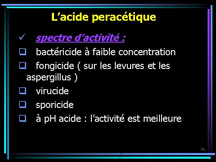 L’acide peracétique ü spectre d’activité : q bactéricide à faible concentration q fongicide (