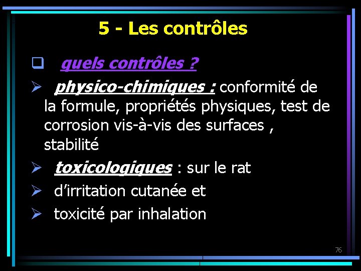 5 - Les contrôles q quels contrôles ? Ø physico-chimiques : conformité de la