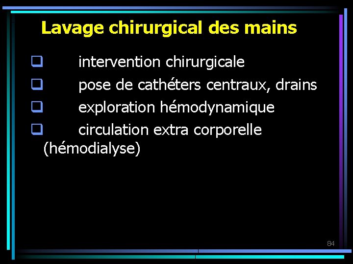 Lavage chirurgical des mains q intervention chirurgicale q pose de cathéters centraux, drains q