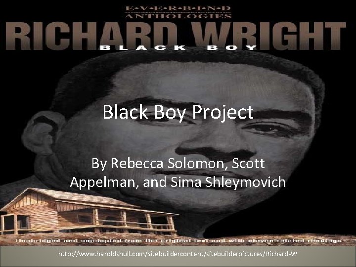 Black Boy Project By Rebecca Solomon, Scott Appelman, and Sima Shleymovich http: //www. haroldshull.
