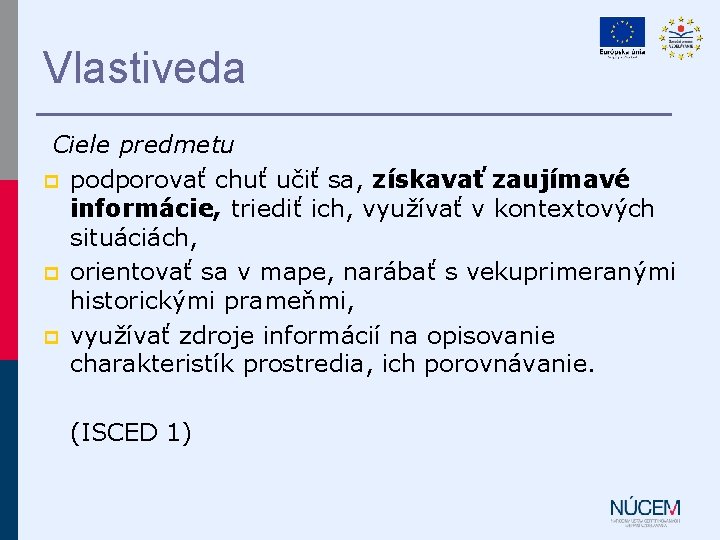 Vlastiveda Ciele predmetu p podporovať chuť učiť sa, získavať zaujímavé informácie, triediť ich, využívať