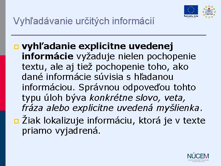 Vyhľadávanie určitých informácií vyhľadanie explicitne uvedenej informácie vyžaduje nielen pochopenie textu, ale aj tiež