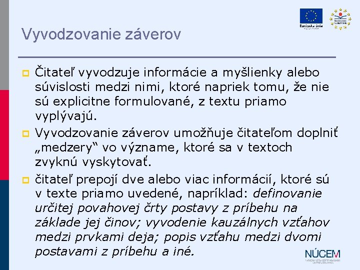 Vyvodzovanie záverov p p p Čitateľ vyvodzuje informácie a myšlienky alebo súvislosti medzi nimi,