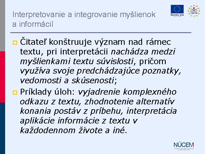 Interpretovanie a integrovanie myšlienok a informácií Čitateľ konštruuje význam nad rámec textu, pri interpretácii