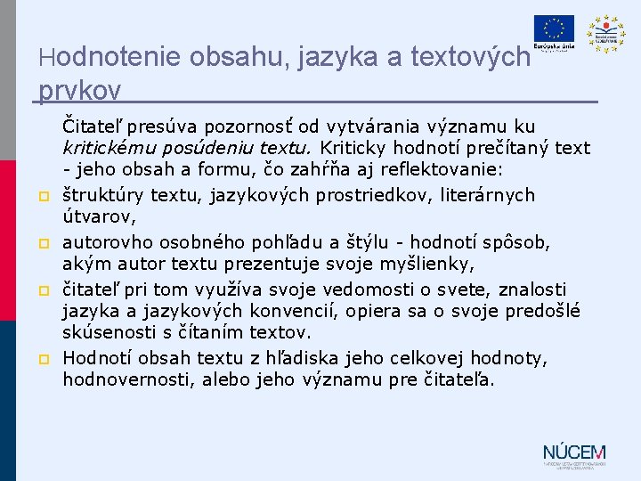 Hodnotenie obsahu, jazyka a textových prvkov p p Čitateľ presúva pozornosť od vytvárania významu Hodnotenie obsahu, jazyka a textových prvkov p p Čitateľ presúva pozornosť od vytvárania významu