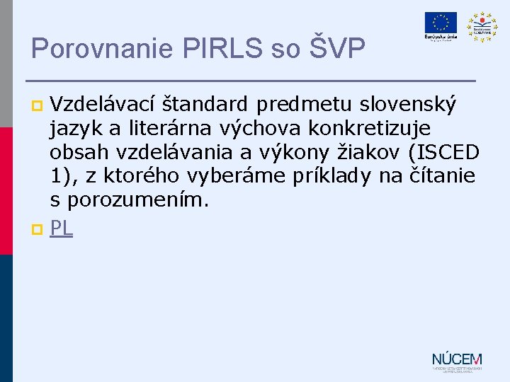Porovnanie PIRLS so ŠVP Vzdelávací štandard predmetu slovenský jazyk a literárna výchova konkretizuje obsah