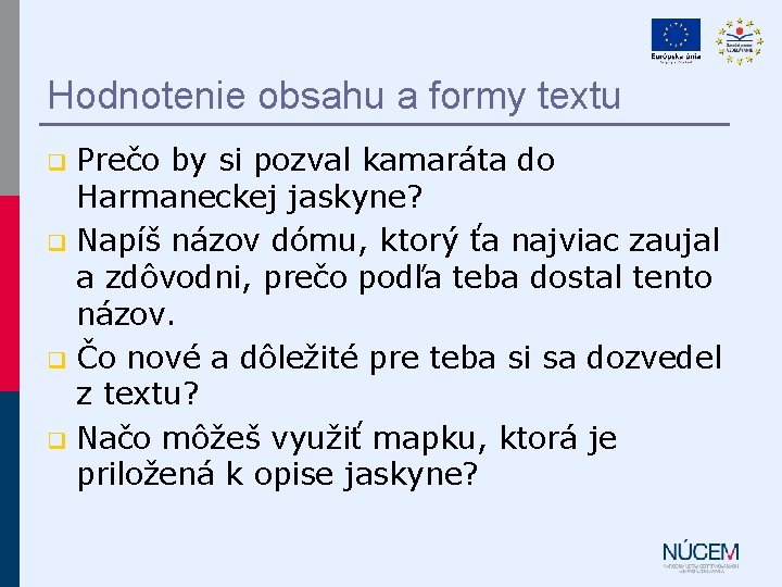 Hodnotenie obsahu a formy textu Prečo by si pozval kamaráta do Harmaneckej jaskyne? q