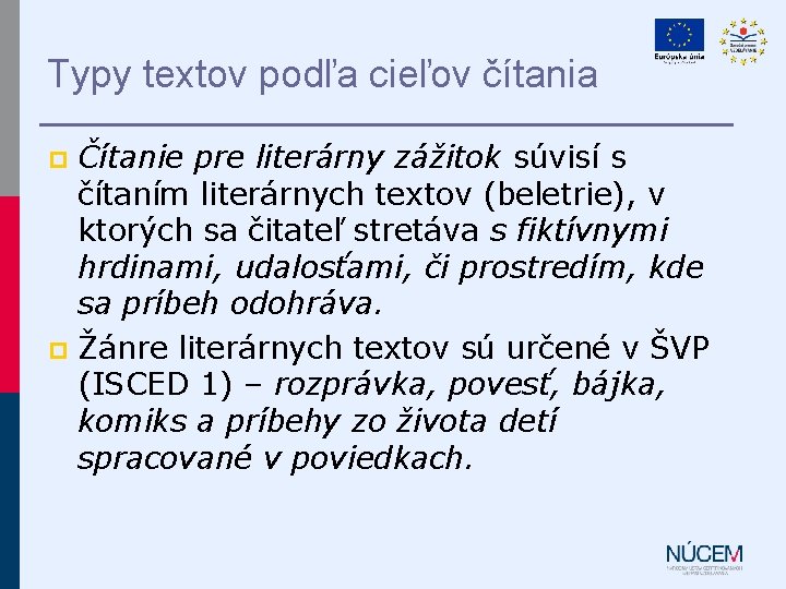 Typy textov podľa cieľov čítania Čítanie pre literárny zážitok súvisí s čítaním literárnych textov