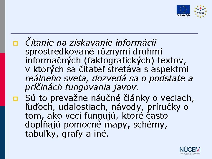 p p Čítanie na získavanie informácií sprostredkované rôznymi druhmi informačných (faktografických) textov, v ktorých